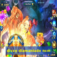 disco diamantado ncm